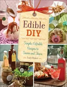 Edible DIY: Simple, Giftable Recipes to Savor and Share (Repost)