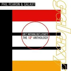 Phil Fearon & Galaxy - Ain't Nothing But A Party - The 12" Anthology (Remastered) (2013)