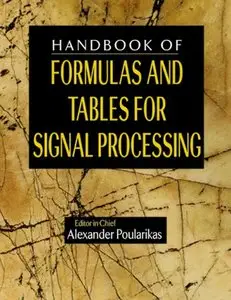 Handbook of Formulas and Tables for Signal Processing (Electrical Engineering Handbook) by Alexander D. Poularikas