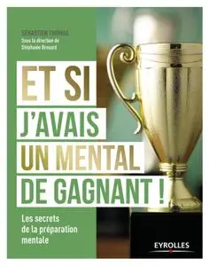 Sébastien Thomas, "Et si j’avais un mental de gagnant ! : Les secrets de la préparation mentale"