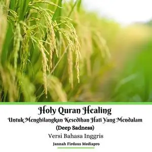 «Holy Quran Healing Untuk Menghilangkan Kesedihan Hati Yang Mendalam (Deep Sadness) Versi Bahasa Inggris» by Jannah Fird