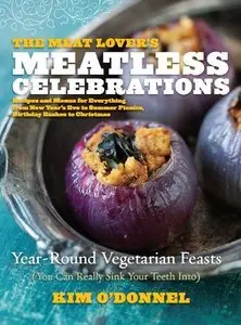 The Meat Lover's Meatless Celebrations: Year-Round Vegetarian Feasts (Repost)