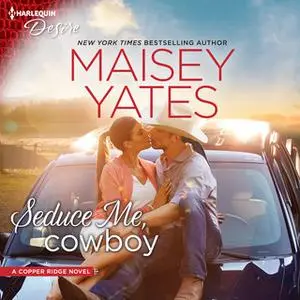 «Seduce Me, Cowboy: Copper Ridge» by Maisey Yates