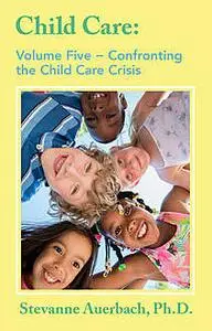 «Confronting the Child Care Crisis» by Stevanne Auerbach