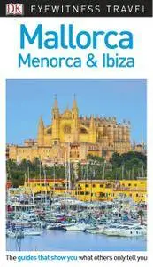 DK Eyewitness Travel Guide Mallorca, Menorca and Ibiza, 3rd Edition