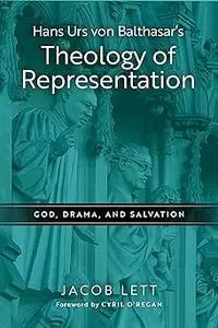 Hans Urs von Balthasar's Theology of Representation: God, Drama, and Salvation