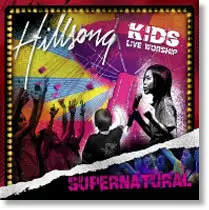 Hillsong Kids - Supernatural (2007)