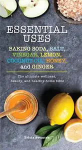 Essential Uses: Baking Soda, Salt, Vinegar, Lemon, Coconut Oil, Honey, and Ginger (Repost)