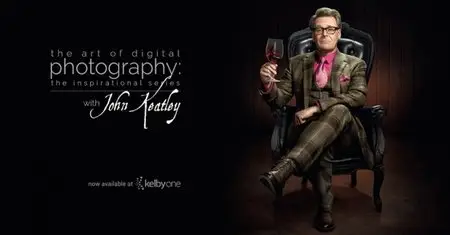 The Art of Digital Photography: The Inspirational Series with Kevin Gilbert