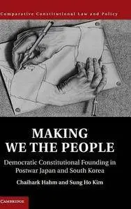 Making We the People: Democratic Constitutional Founding in Postwar Japan and South Korea