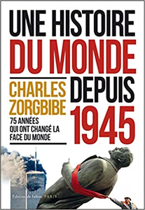 Une histoire du monde depuis 1945: 75 années qui ont changé le monde - Charles Zorgbibe