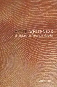 After Whiteness: Unmaking an American Majority (Cultural Front)