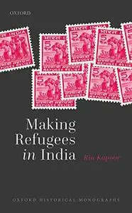 Making Refugees in India (Oxford Historical Monographs)