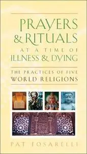 Prayers and Rituals at a Time of Illness and Dying: The Practices of Five World Religions