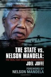 The State vs. Nelson Mandela: The Trial that Changed South Africa by Joel Joffe