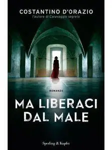 Costantino D'Orazio - Ma liberaci dal male