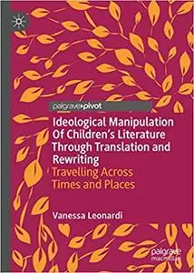 Ideological Manipulation of Children’s Literature Through Translation and Rewriting: Travelling Across Times and Places
