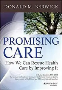 Promising Care: How We Can Rescue Health Care by Improving It