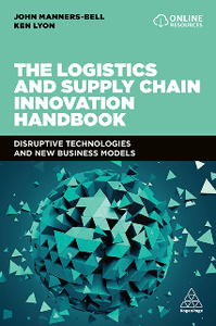 The Logistics and Supply Chain Innovation Handbook : Disruptive Technologies and New Business Models