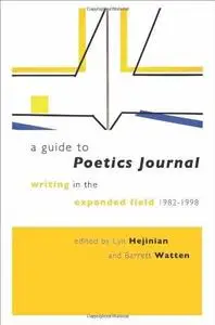 A guide to Poetics Journal : writing in the expanded field, 1982/1998 with the copublication of Poetics Journal digital archive