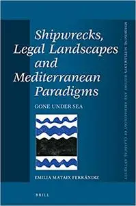 Shipwrecks, Legal Landscapes and Mediterranean Paradigms Gone Under Sea