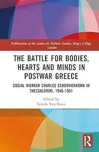 The Battle for Bodies, Hearts and Minds in Postwar Greece: Social Worker Charles Schermerhorn in Thessaloniki, 1946–1951