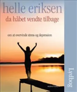 «Da håbet vendte tilbage - Om at overvinde stress og depression» by Helle Eriksen