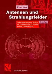 Antennen und Strahlungsfelder: Elektromagnetische Wellen auf Leitungen, im Freiraum und ihre Abstrahlung (repost)