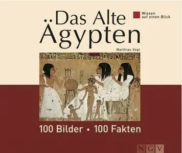 Das alte Ägypten: 100 Bilder - 100 Fakten. Wissen auf einen Blick (Repost)