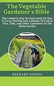 The Vegetable Gardener's Bible