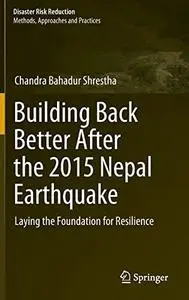 Building Back Better After the 2015 Nepal Earthquake: Laying the Foundation for Resilience
