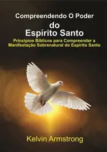 «Compreendendo O Poder do Espírito Santo» by Kelvin Armstrong