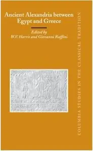 Ancient Alexandria Between Egypt and Greece: by W. V. Harris and Giovanni Ruffini