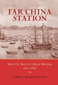 Far China Station: The U.S. Navy in Asian Waters, 1800-1898