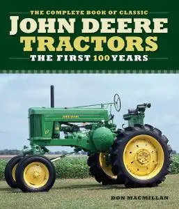 The Complete Book of Classic John Deere Tractors: The First 100 Years (Complete Book)