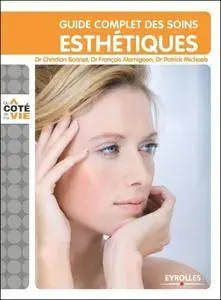 Guide complet des soins esthétiques : Tous les soins esthétiques du visage et du corps, au domicile, ...