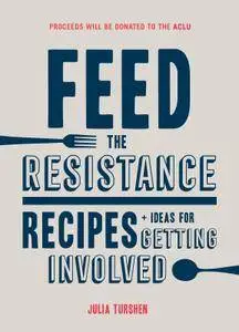 Feed the Resistance: Recipes + Ideas for Getting Involved