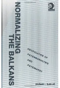 Normalizing the Balkans: Geopolitics of Psychoanalysis and Psychiatry (repost)