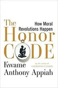The Honor Code: How Moral Revolutions Happen