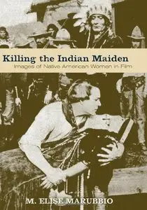 Killing the Indian Maiden: Images of Native American Women in Film