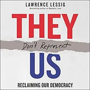 They Don't Represent Us: Reclaiming Our Democracy [Audiobook]