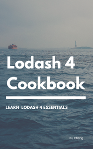 Lodash 4 Cookbook : For lodash 4.17.21