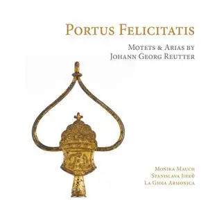 Jürgen Banholzer, La Gioia Armonica - Johann Georg Reutter: Portus Felicitatis - Motets & Arias for the Pantaleon (2013)