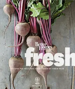 Better Homes and Gardens Fresh: Recipes for Enjoying Ingredients at Their Peak [Repost]