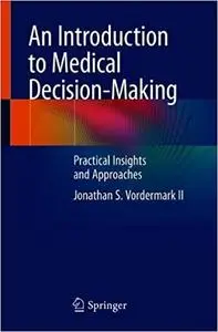 An Introduction to Medical Decision-Making: Practical Insights and Approaches
