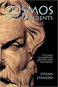 Cosmos of the Ancients: The Greek Philosophers on Myth and Cosmology