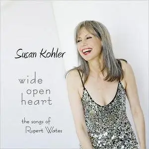 Susan Kohler - Wide Open Heart: The Songs Of Rupert Wates (2017)
