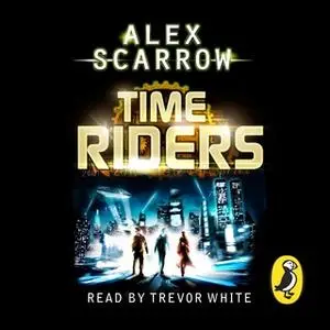 «TimeRiders (Book 1)» by Alex Scarrow