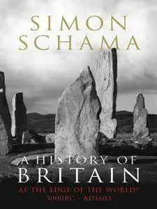 A History of Britain: At the Edge of the World? 3500 BC-AD 1603 (Volume 1)