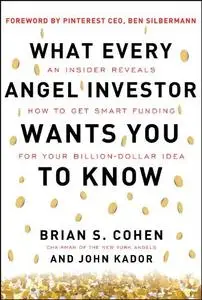 What Every Angel Investor Wants You to Know: An Insider Reveals How to Get Smart Funding for Your Billion Dollar Idea (repost)